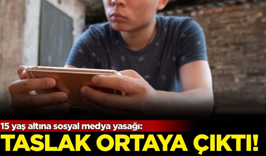 15 yaş altına sosyal medya yasağı: Taslak ortaya çıktı!