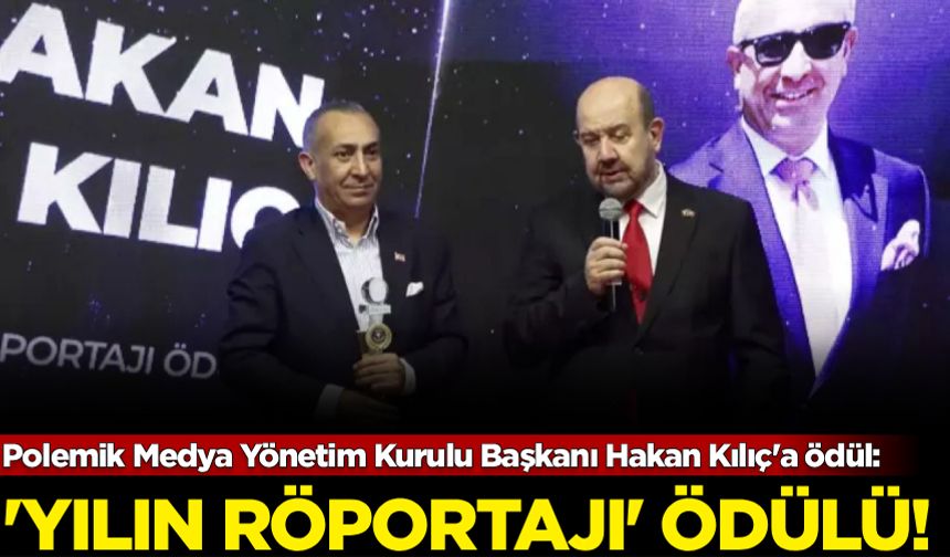 Polemik Medya Yönetim Kurulu Başkanı Hakan Kılıç 'Yılın Röportajı' ödülünü aldı!