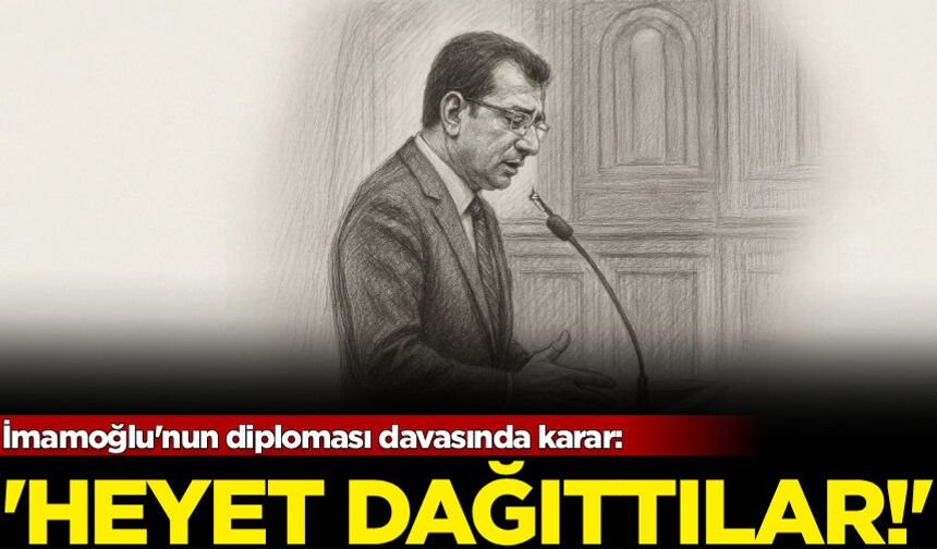 İmamoğlu'nun diploması davasında karar: 'Heyet dağıttılar!'