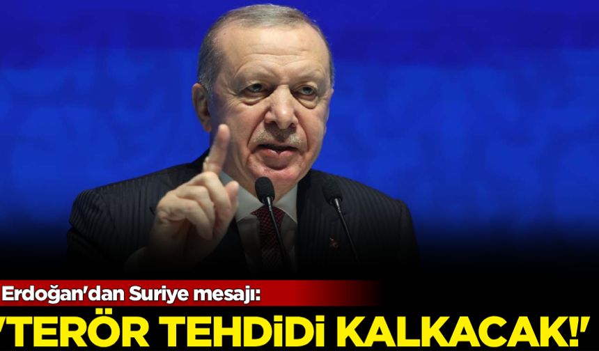 Erdoğan'dan Suriye mesajı! "Terör tehdidi kalkacak"