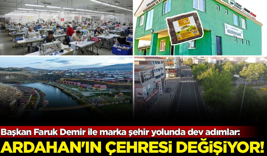 Ardahan'ın çehresi değişiyor: Başkan Faruk Demir ile marka şehir yolunda dev adımlar