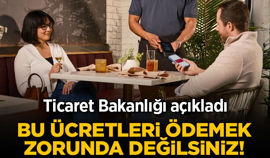 Ticaret Bakanlığı uyardı: Alışverişte bu ücretleri ödemek zorunda değilsiniz