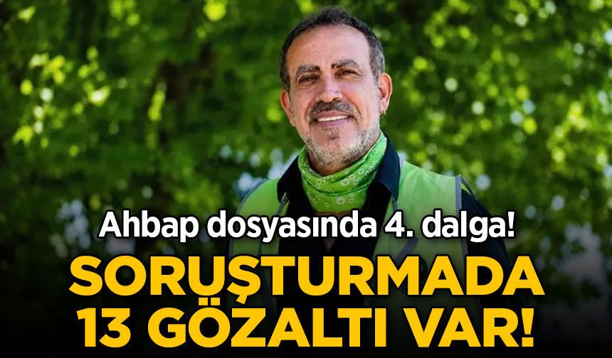 Ahbap Derneği soruşturmasında 4. dalga operasyon: 13 gözaltı