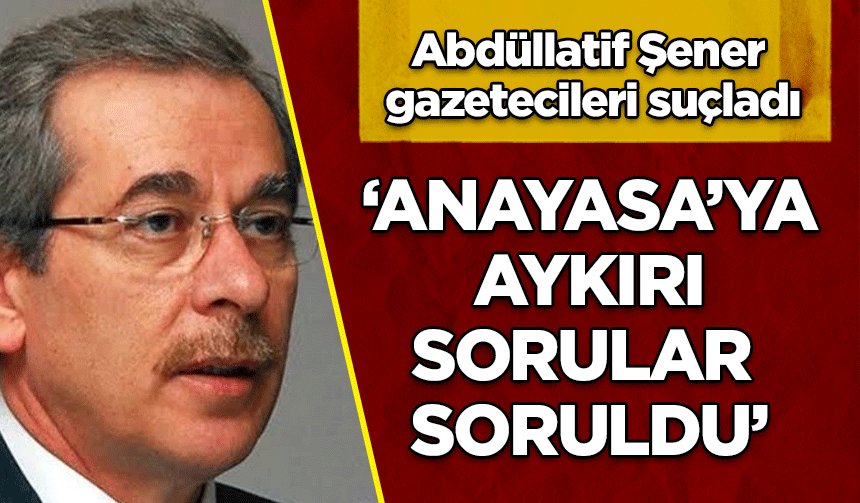 Abdüllatif Şener, o sözleri için gazetecileri suçladı