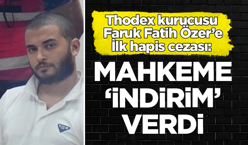 Thodex kurucusu Faruk Fatih Özer'e hapis cezası