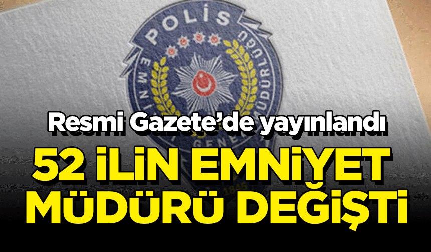 Resmi Gazete'de yayımladı: 24 emniyet müdürü görevden alındı