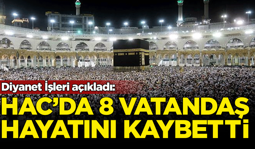 Diyanet İşleri açıkladı: Hac'da 8 vatandaşımız vefat etti