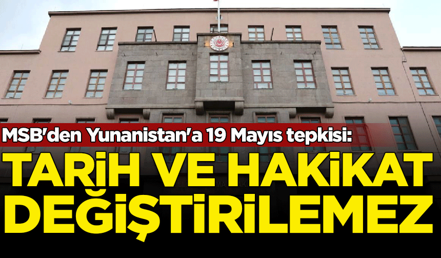 MSB'den Yunanistan'a 19 Mayıs tepkisi: Tarih ve hakikat değiştirilemez