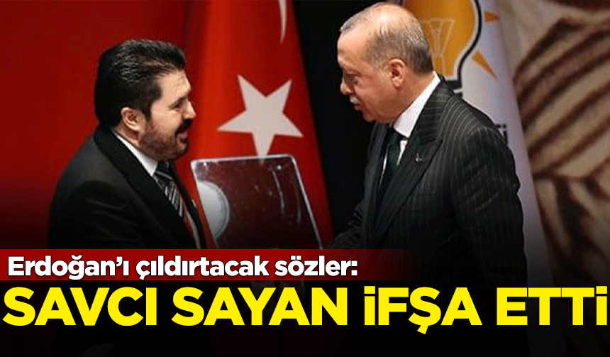 AKP'li Savcı Sayan ifşa etti! Erdoğan'ı çıldırtacak sözler