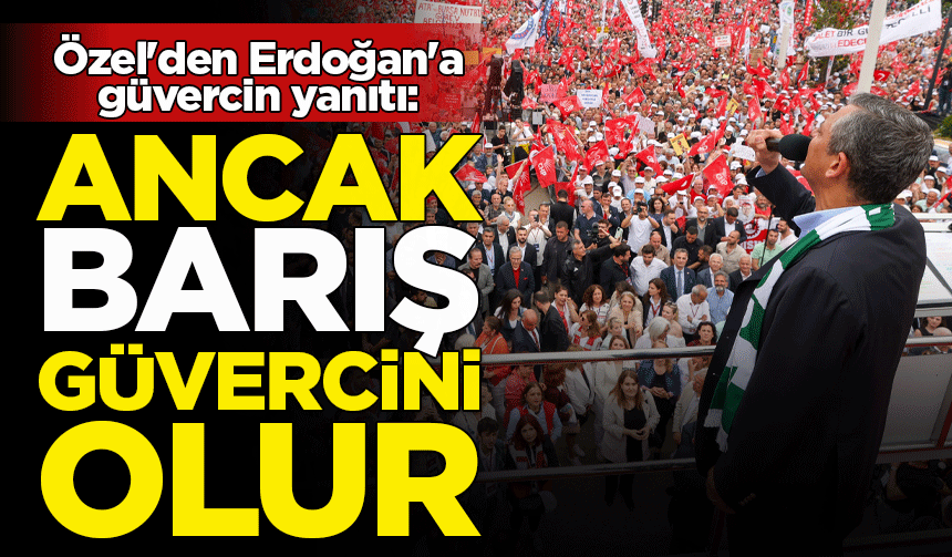 Özel'den Erdoğan'a güvercin yanıtı: Ancak barış güvercini olur