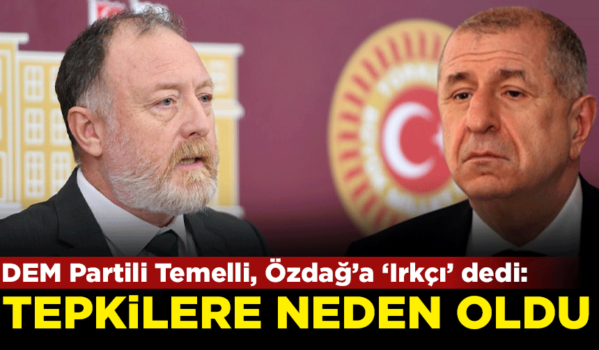 DEM Partili Temelli, Özdağ'a 'Irkçı' dedi: Tepki yağdı