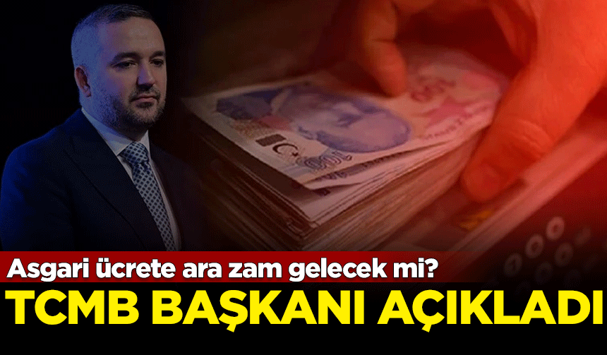 Asgari ücrete ara zam gelecek mi? TCMB Başkanı Karahan açıkladı