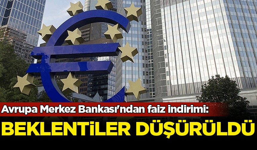 Avrupa Merkez Bankası'ndan faiz indirimi: Enflasyon beklentileri düşürüldü