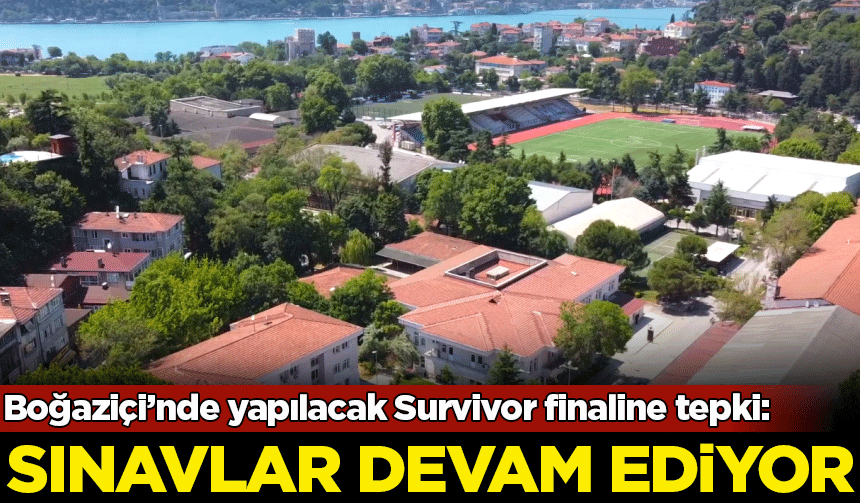 Öğrencilerden Survivor finalinin Boğaziçi'nde yapılacak olmasına tepki