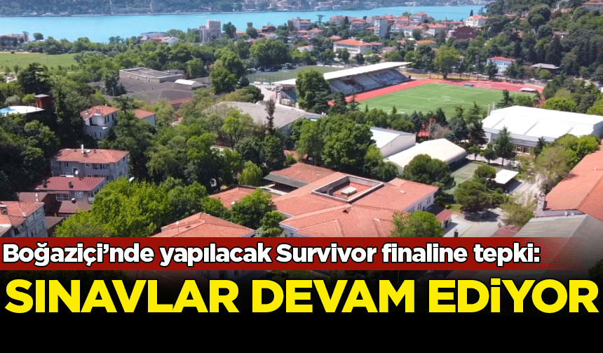 Öğrencilerden Survivor finalinin Boğaziçi'nde yapılacak olmasına tepki