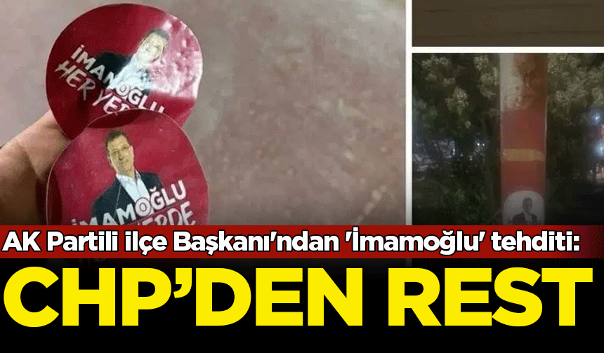 AK Partili ilçe Başkanı'ndan 'İmamoğlu' tehditi: CHP'den rest